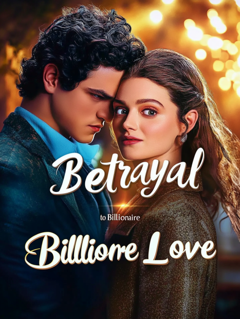 Betrayal to Billionaire Love